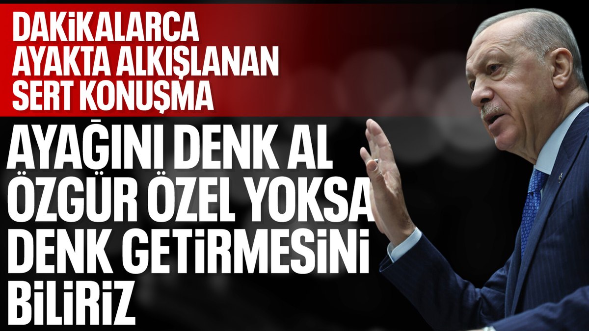 Cumhurbaşkanı Erdoğan’dan Özgür Özel’e: Ayağını denk al!